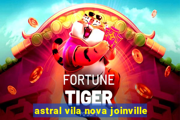 astral vila nova joinville